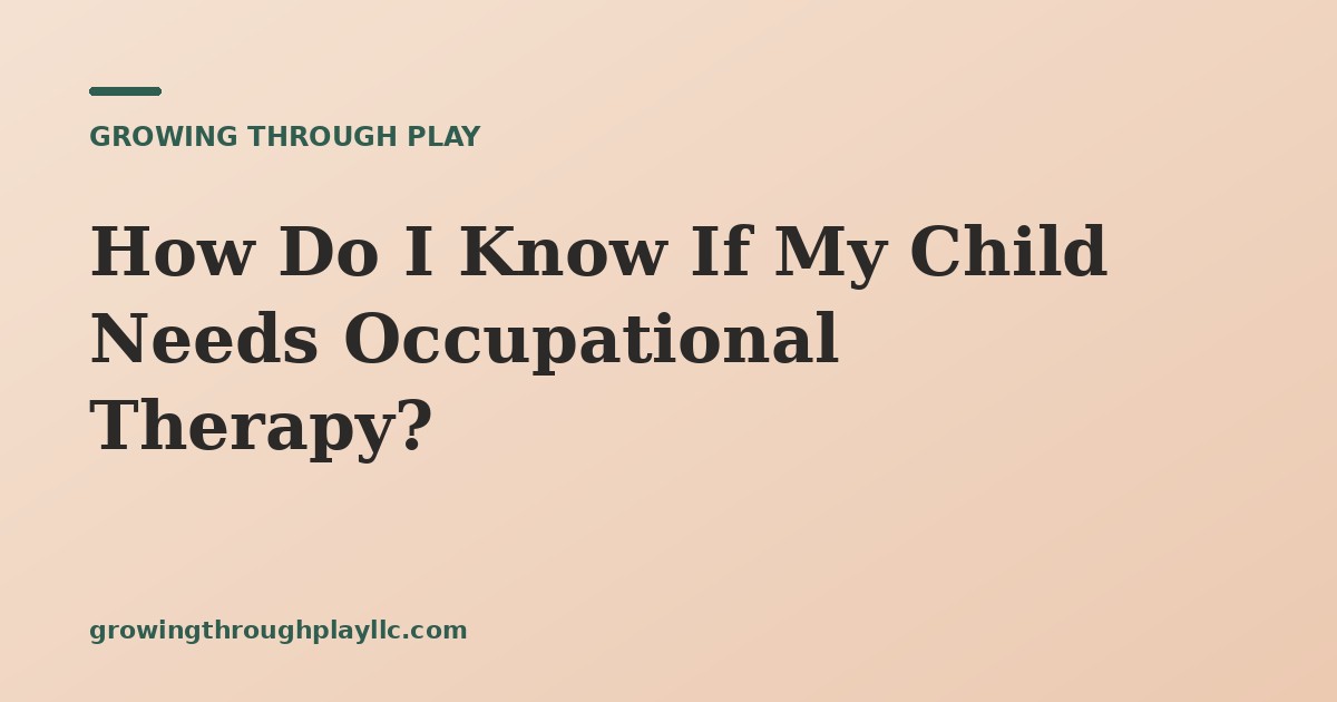 How Do I Know If My Child Needs Occupational Therapy?